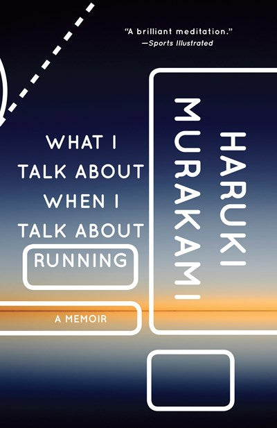 What I Talk About When I Talk About Running: A Memoir - Murakami