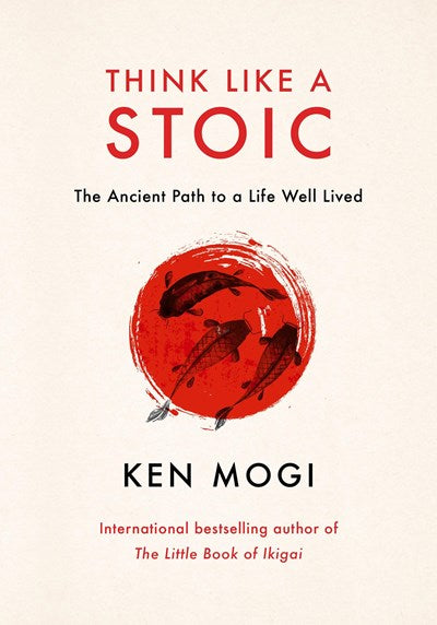 Think Like a Stoic:  The Ancient Path to a Life Well Lived