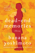 Dead-End Memories: Stories - Banana Yoshimoto