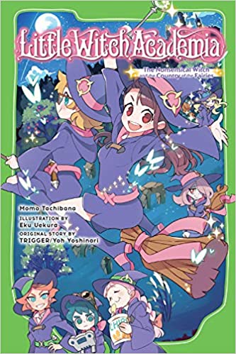Little Witch Academia light novel: The Nonsensical Witch and the Country of the Fairies